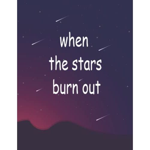 When Stars Burn Out Notebook: Beautiful Design With Motivation Quotes For Cute Girls , Boys. Notebook Use For School, Work, Writing: 8.5 X 11 Inch   de Med, Almorabit  Format Broch 