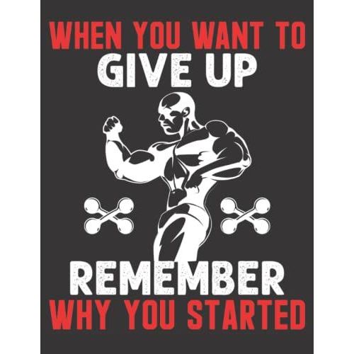 When You Want To Give Up Remember Why You Started: If You Are A Sports Lover, Especially Bodybuilding, Or Interested In Fitness Or Your Body, This Book Is For You   de unknown  Format Broch 