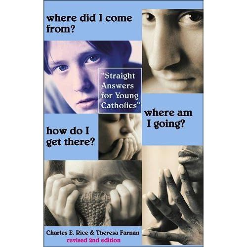 Where Did I Come From? Where Am I Going? How Do I Get There?: Straight Talk For Young Catholics    Format Broch 