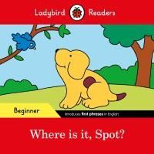 Ladybird Readers Beginner Level - Spot - Where Is It, Spot? (Elt Graded Reader)    Format Broch 