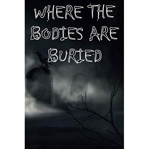 Where The Bodies Are Buried: Funny Novelty Gag Gift Notebook, Journal For Work, School, Office - Coworker 6