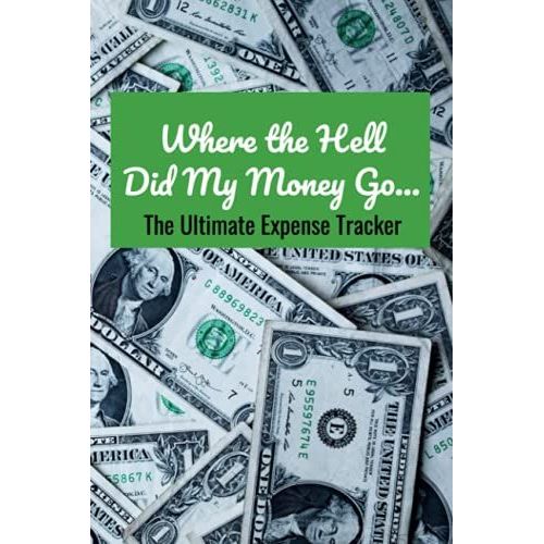 Where The Hell Did My Money Go...: The Ultimate Expense Tracker   de unknown  Format Broch 