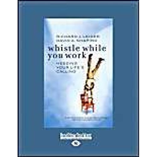 Whistle While You Work: Heeding Your Life's Calling (Easyread Large Edition)   de Richard J. Leider  Format Poche 