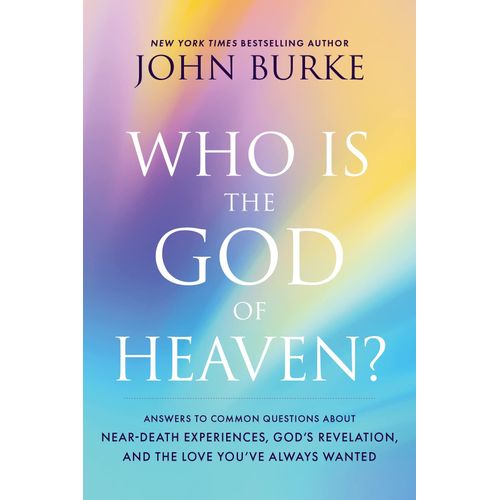 Who Is The God Of Heaven?: Answers To Common Questions About Near-Death Experiences, God's Revelation, And The Love You've Always Wanted    Format Broch 