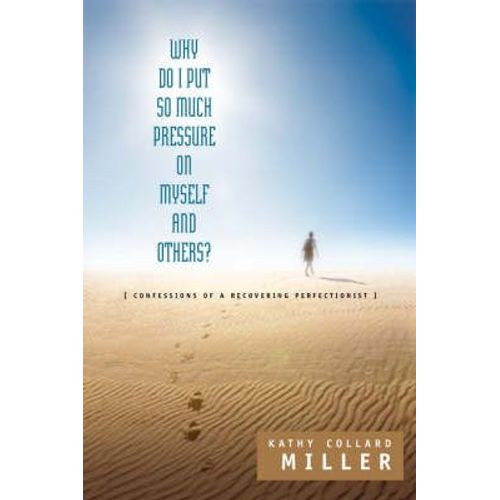 Why Do I Put So Much Pressure On Myself And Others?   de Kathy Collard Miller  Format Poche 