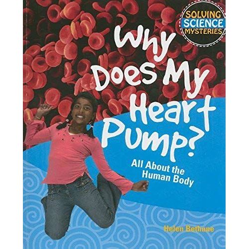 Why Does My Heart Pump?: All About The Human Body (Solving Science Mysteries)   de Helen Bethune  Format Broch 