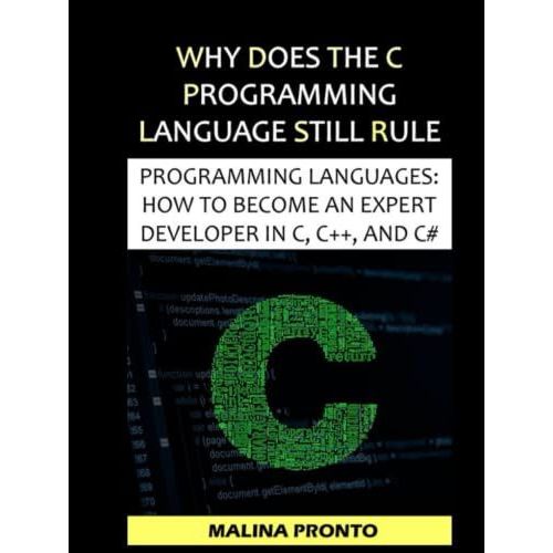 Why Does The C Programming Language Still Rule: Programming Languages: How To Become An Expert Developer In C, C++, And C#   de unknown  Format Broch 