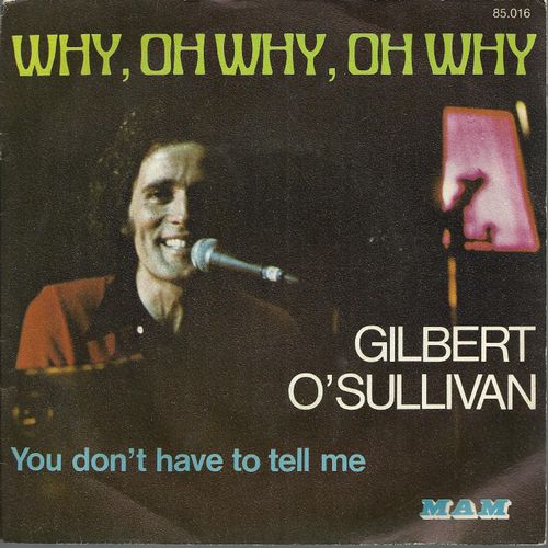 Why, Oh Why, Oh Why (O'sullivan) 3'49  /  You Don't Have To Tell Me (O'sullivan) 3'15 - Gilbert O'sullivan