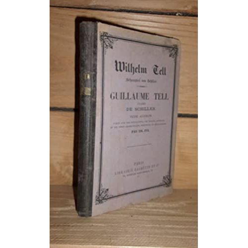 Wilhelm Tell - Guillaume Tell : Texte Allemand Publi Avec Une Introduction, Une Analyse Littraire Et De Notes Grammaticales, Historiques Et Gographiques, Par Th Fix   de SCHILLER Johann Christoph Friedrich - (Th. Fix)  Format Reli 