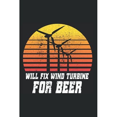 Will Fix Wind Turbine For Beer: Notizbuch Fr Windrad Fans Windkraft & Biertrinker (Liniert, 15 X 23 Cm, 120 Linierte Seiten, 6