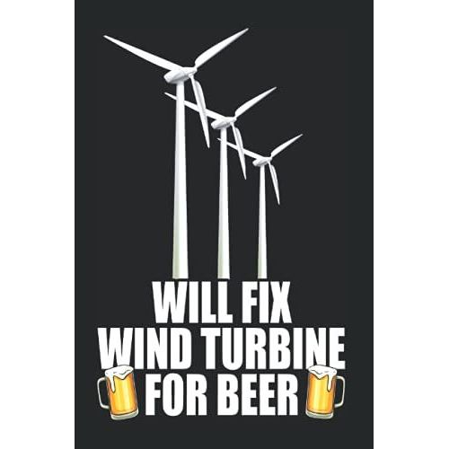 Will Fix Wind Turbine For Beer: Notizbuch Fr Windrad Fans Windkraft & Biertrinker (Liniert, 15 X 23 Cm, 120 Linierte Seiten, 6