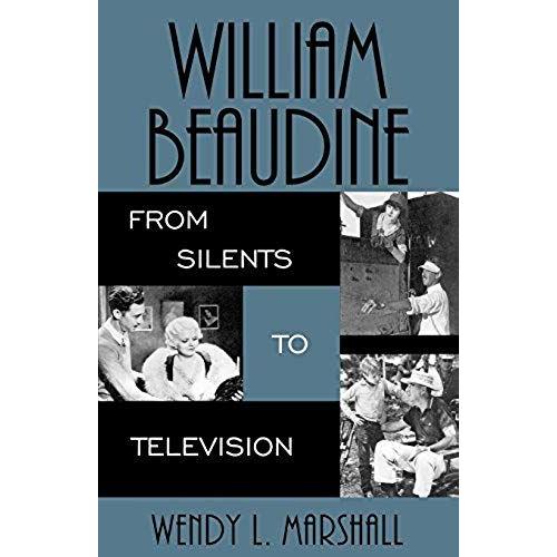 William Beaudine: From Silents To Television (The Scarecrow Filmmakers Series)   de Marshall, Wendy L.  Format Broch 