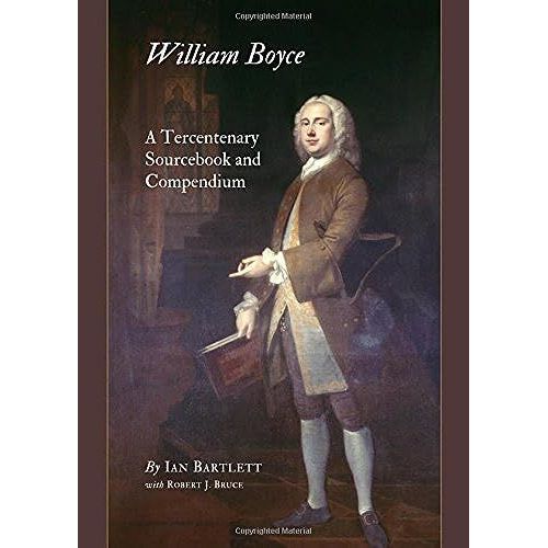 William Boyce: A Tercentenary Sourcebook And Compendium   de Bartlett, Ian, Bruce, Robert J.