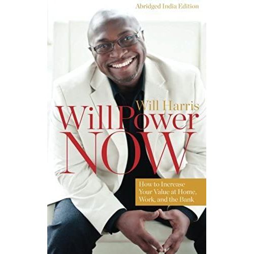 Willpower Now Abridged India Edition: How To Increase Your Value At Home, Work, And The Bank   de Will Harris  Format Broch 