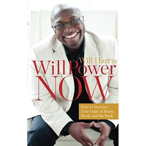 Willpower Now: How To Increase Your Value At Home, Work, And The Bank   de Will Harris  Format Broch 