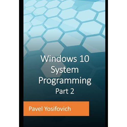 Windows 10 System Programming, Part 2   de Yosifovich, Pavel 