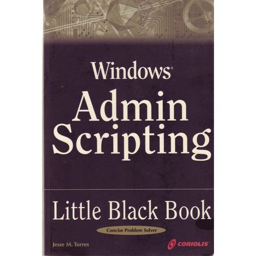 Windows Admin Scripting Little Black Book   de Jesse M Torres 