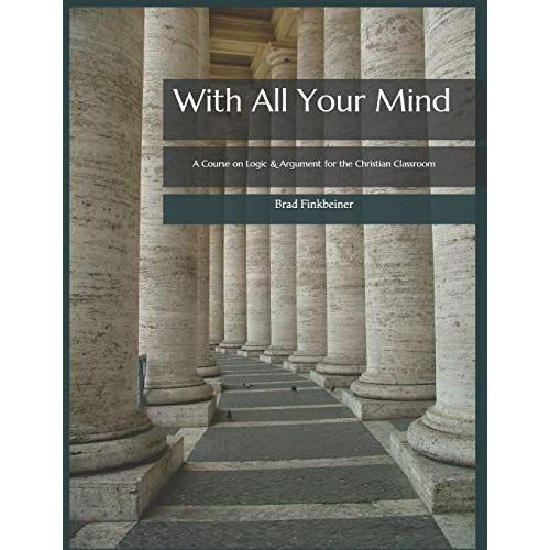 With All Your Mind: A Course On Logic And Argument For The Christian Classroom   de Finkbeiner, Brad Paul  Format Broch 