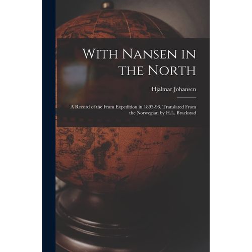 With Nansen In The North; A Record Of The Fram Expedition In 1893-96. Translated From The Norwegian By H.L. Braekstad    Format Broch 