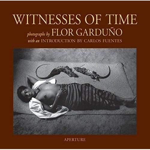 Witnesses Of Time / Flor Garduno ; Introduction By Carlos Fuentes ; [Originally Translated From The Spanish By Alfred Macadam]   de Garduno Flor 