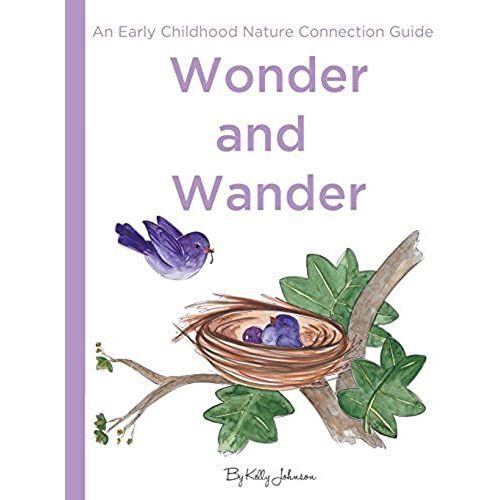 Wonder And Wander: : An Early Childhood Nature Connection Guide    Format Broch 