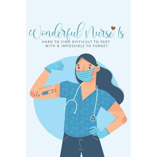 Wonderful Nurse Is: Hard To Find Difficult To Part With & Impossible To Forget : Great As Nurse Journal/Organizer/Practitioner Gift Or Nurse Graduation Gift (Nurse Notebooks & Gifts)   de unknown  Format Broch 