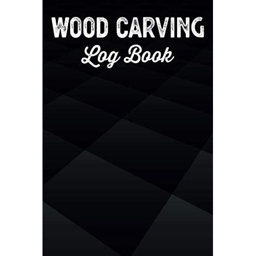 Wood Carving Log Book Woodworkers Shop Journal: Woodworking Notebook To Record Your Carver Projects,Plans,Sketches,Patterns & Material ... Fastening/Diy Furniture Notes & Design Making   de Publishing, P2VF2TUQZ9E  Format Broch 