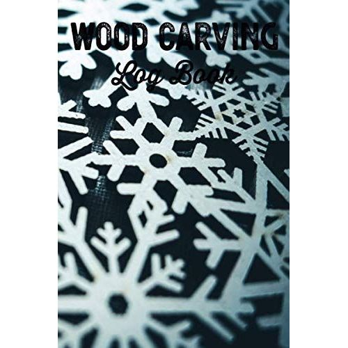 Wood Carving Log Book Woodworkers Shop Journal: Woodworking Notebook To Record Your Carver Projects,Plans,Sketches,Patterns & Material ... Fastening/Diy Furniture Notes & Design Making   de Publishing, P2VF2TUQZ9E  Format Broch 