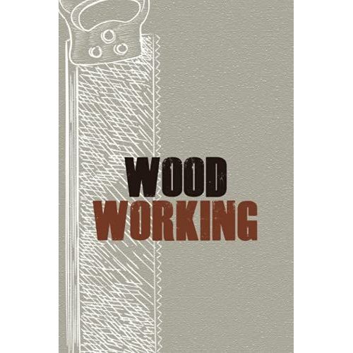 Wood Working: Track And Organize Your Woodworking Projects, Sketches, Methods, Tools, And Material Someone Who Love Woodworking Perfect Gift Idea   de Press Publishing, Olmstead  Format Broch 