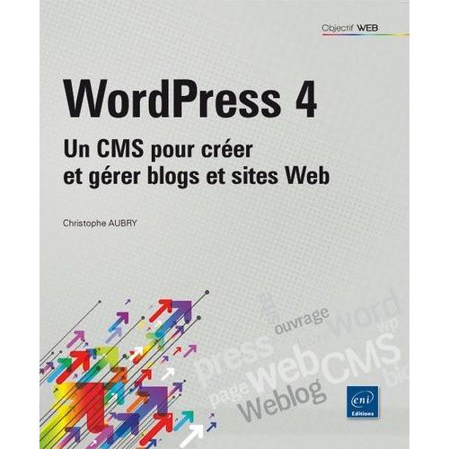 Wordpress 4 - Un Cms Pour Crer Et Grer Blogs Et Sites Web   de christophe aubry  Format Broch 