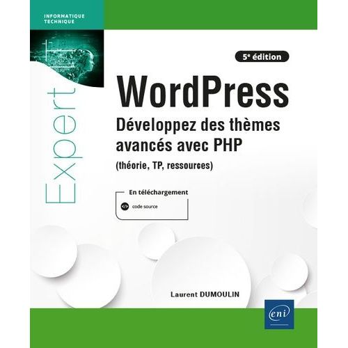 Wordpress - Dveloppez Des Thmes Avancs Avec Php (Thorie, Tp, Ressources)   de Dumoulin Laurent  Format Beau livre 