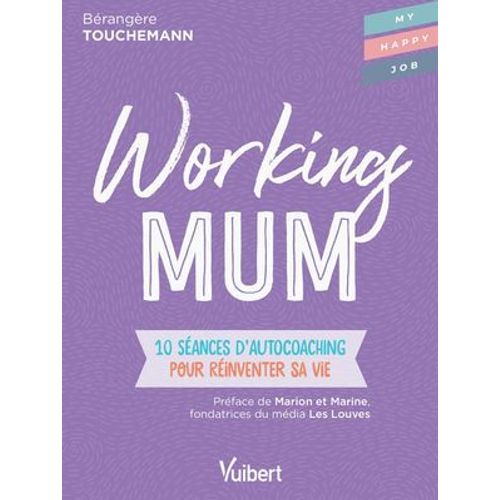 Working Mum : 10 Sances D'autocoaching Pour Rinventer Sa Vie  