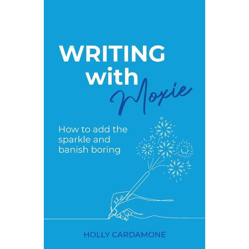 Working With Moxie: How To Add The Sparkle And Banish Boring   de Cardamone, Holly  Format Broch 
