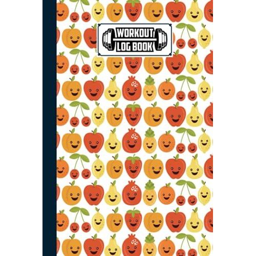 Workout Log Book: Fruit Faces Workout Log Book, Gym, Fitness And Training Diary - Set Goals, Track Workouts And Record Progress, 121 Pages, Size 6