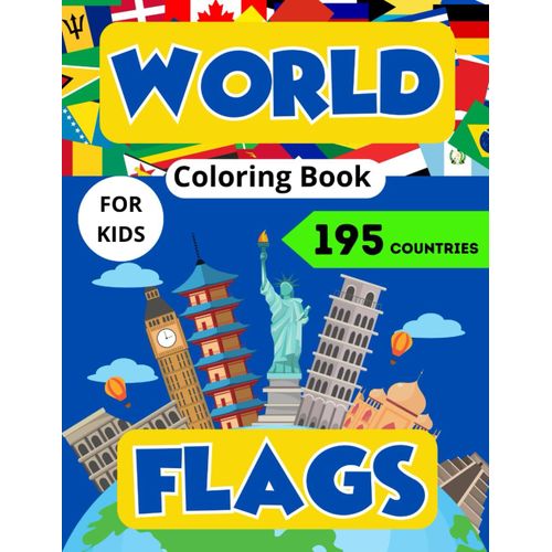World Flags Coloring Book For Kids: Explore And Paint Symbols From All Around The Globe - Including A Map Of The United States Of America, Africa, Europe, Asia - 195 Different Countries   de Rox, Samuel  Format Broch 