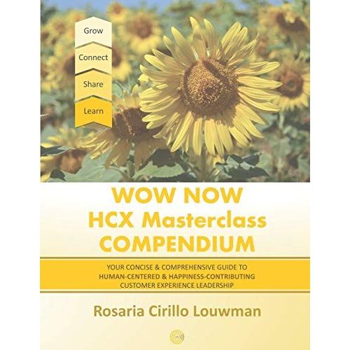 Wow Now Hcx Masterclass Compendium: Your Concise Guide To Human-Centered And Happiness-Contributing Experience Leadership    Format Broch 