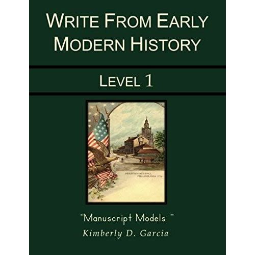 Write From Early Modern History Level 1 Manuscript Models: An Early Modern History Based Writing Program For The Elementary Writer: Developing Writing ... In Grades 1 To 3 (Write From History)   de Garcia, Kimberly D.  Format Broch 