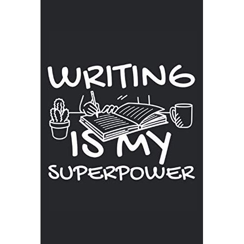 Writing Is My Superpower: Funny Notebook Journal, Sarcastic Humor Writing Lovers Gift, Notebook For Writers / Lined Journal / 120 Pages / 6