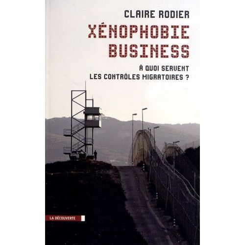 Xnophobie Business - A Quoi Servent Les Contrles Migratoires    Format Broch 