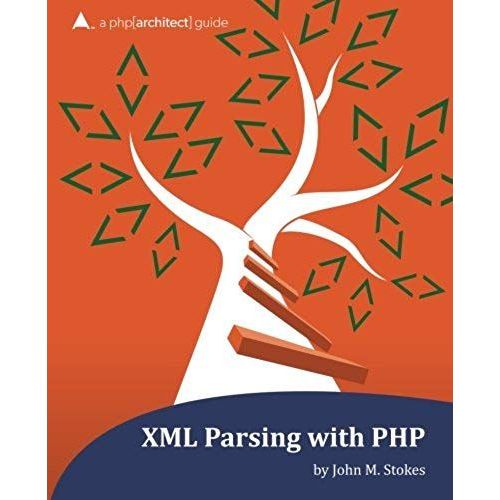 Xml Parsing With Php: A Php[Architect] Guide   de White, Eli  Format Broch 