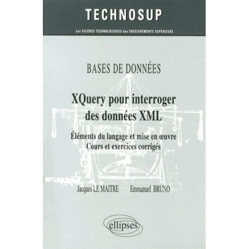Xquery Pour Interroger Des Donnes Xml - Elments Du Langage Et Mise En Oeuvre, Cours Et Exercices Corrigs   de Le Matre Jacques  Format Broch 
