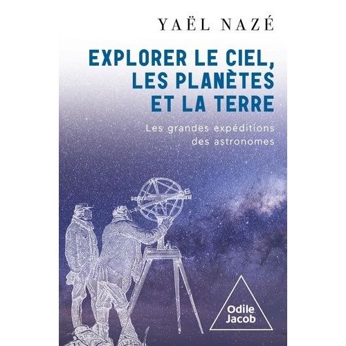 Explorer Le Ciel, Les Plantes Et La Terre - Les Grandes Expditions Des Astronomes   de Naz Yal  Format Grand Format 