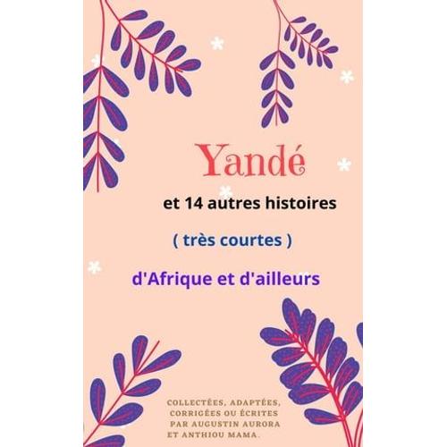Yand Et 14 Autres Histoires Et Contes (Trs Courts) D'afrique Et D'ailleurs.   de Augustin Aurora