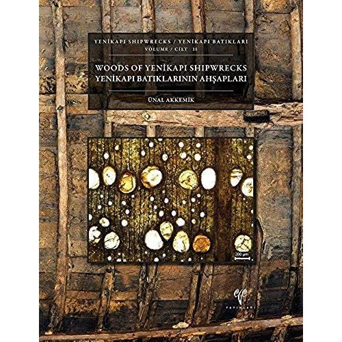 Yenikapi Shipwrecks Volume Ii / Yenikapi Batiklari Cilt Ii: Woods Of Yenikapi / Yenikapi Batiklarinin Ahsaplari   de Unal Akkemik 