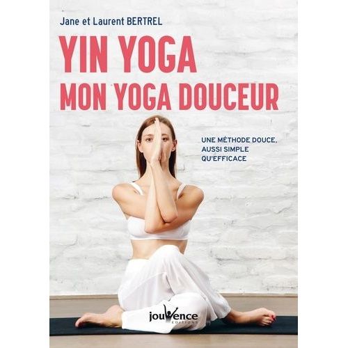Yin Yoga : Mon Yoga Douceur - Une Mthode Douce, Aussi Simple Qu'efficace    Format Grand Format 