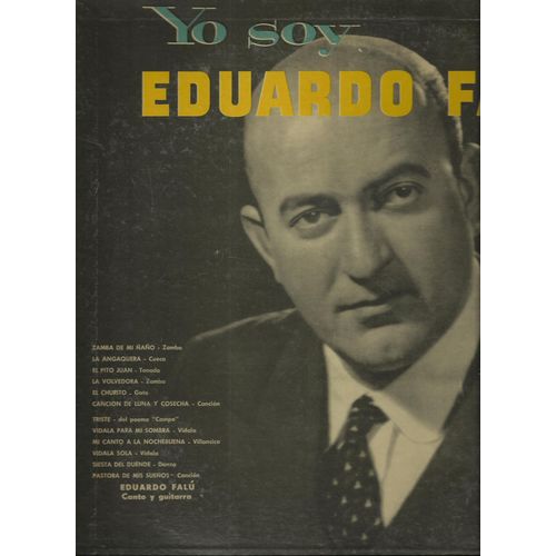Yo Soy - Zamba De Mi Nano, La Andaquera, El Pito Juan, La Volvedora, Triste, Vidala Para Mi Sombra, Mi Canto A La Nochebuena, Vidala Sola, Siesta Del Duende, Pastora De Mis Suenos, El Churito, .... - Eduardo Falu
