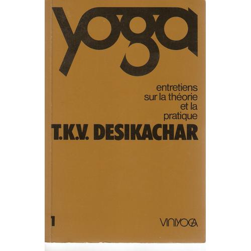 Yoga 1: Entretiens Sur La Thorie Et La Pratique. Introduction De Grard Blitz   de Desikachar Sri TKV 
