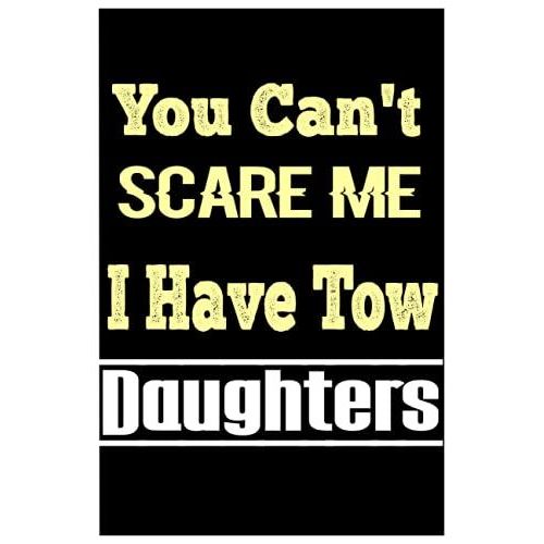 You Can't Scare Me I Have Tow Daughters: Perfect Notebook From Daughter ,120 Pages ,6*9 Inches ,Fathers Day   de unknown  Format Broch 