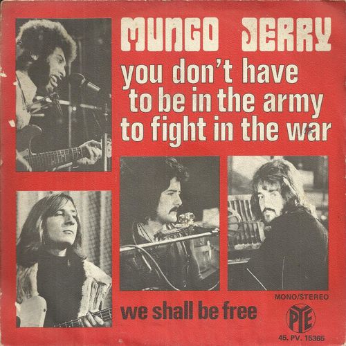 You Don't Have To Be In The Army To Fight In The War (Dorset) 3'27 / We Shall Be Free (Traditionnal - Arrgt. Dorset) 2'54 - Mungo Jerry (Ray Dorset, Colin Earl, Paul King, Bob Daisley, ...)