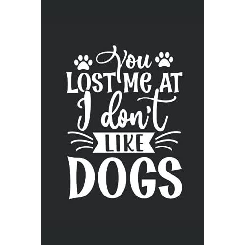 You Lost Me At I Don't Like Dogs: Blank Lined Coworker Journal Notebook (Funny Office Journals And Notebooks)   de Press, Smile Bright  Format Broch 